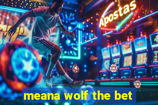 meana wolf the bet